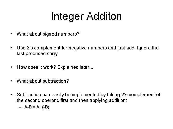 Integer Additon • What about signed numbers? • Use 2’s complement for negative numbers Integer Additon • What about signed numbers? • Use 2’s complement for negative numbers