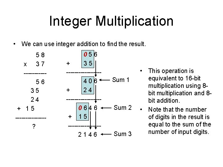Integer Multiplication • We can use integer addition to find the result. 58 x Integer Multiplication • We can use integer addition to find the result. 58 x