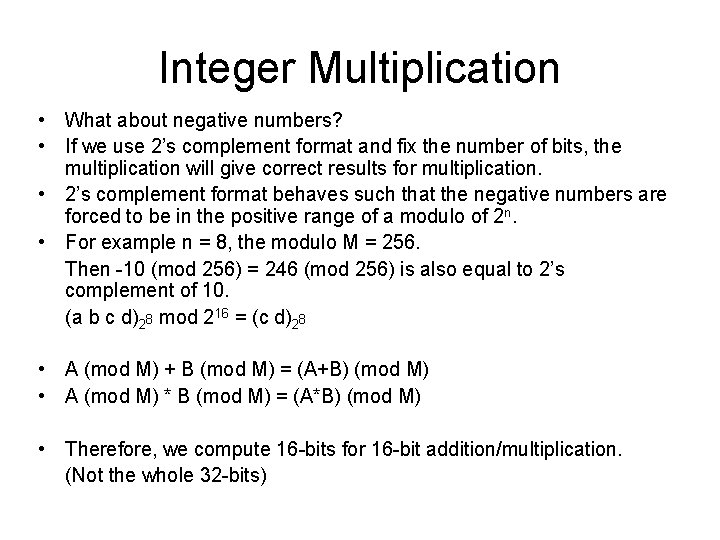Integer Multiplication • What about negative numbers? • If we use 2’s complement format Integer Multiplication • What about negative numbers? • If we use 2’s complement format