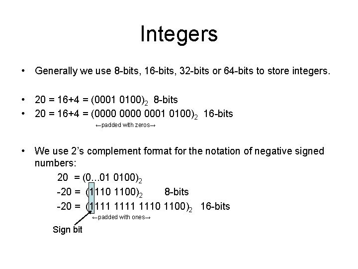 Integers • Generally we use 8 -bits, 16 -bits, 32 -bits or 64 -bits Integers • Generally we use 8 -bits, 16 -bits, 32 -bits or 64 -bits