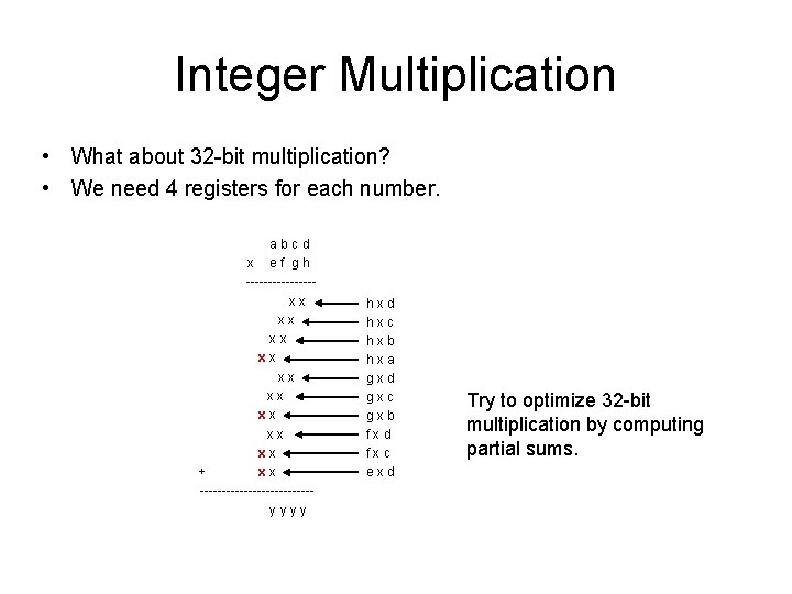 Integer Multiplication • What about 32 -bit multiplication? • We need 4 registers for Integer Multiplication • What about 32 -bit multiplication? • We need 4 registers for