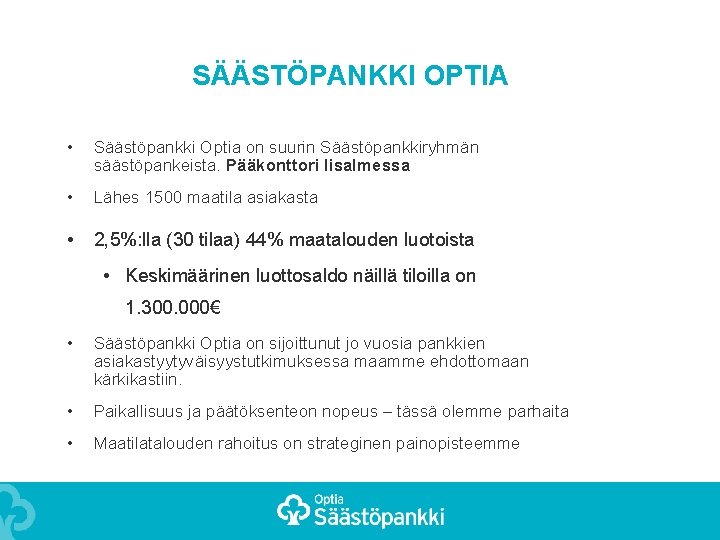 SÄÄSTÖPANKKI OPTIA • Säästöpankki Optia on suurin Säästöpankkiryhmän säästöpankeista. Pääkonttori Iisalmessa • Lähes 1500