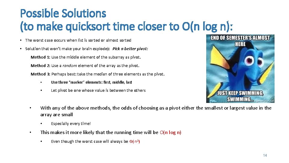 Possible Solutions (to make quicksort time closer to O(n log n): • The worst