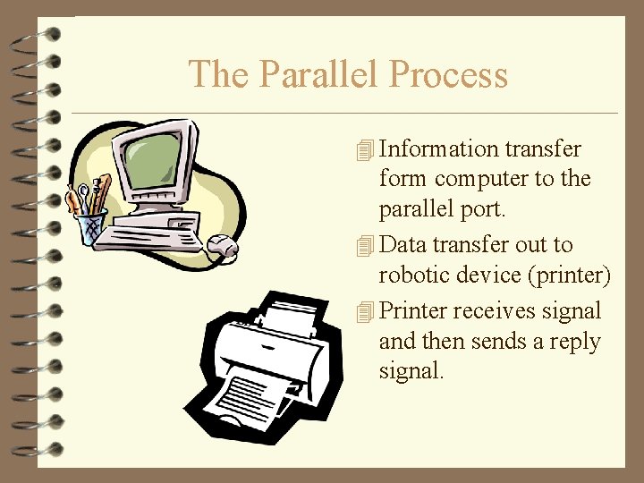 The Parallel Process 4 Information transfer form computer to the parallel port. 4 Data