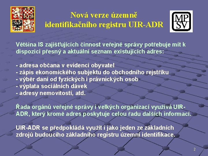 Nová verze územně identifikačního registru UIR-ADR Většina IS zajišťujících činnost veřejné správy potřebuje mít