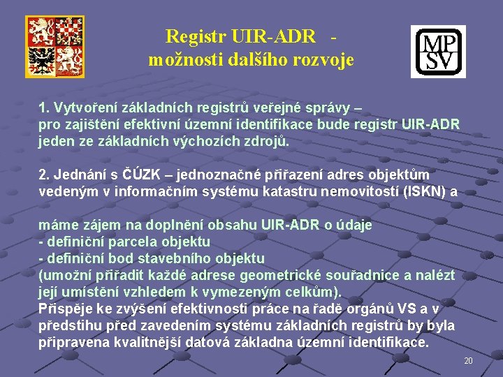 Registr UIR-ADR možnosti dalšího rozvoje 1. Vytvoření základních registrů veřejné správy – pro zajištění