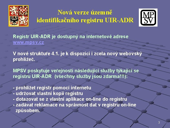 Nová verze územně identifikačního registru UIR-ADR Registr UIR-ADR je dostupný na internetové adrese www.