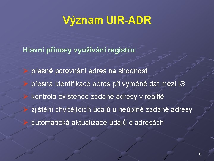 Význam UIR-ADR Hlavní přínosy využívání registru: Ø přesné porovnání adres na shodnost Ø přesná