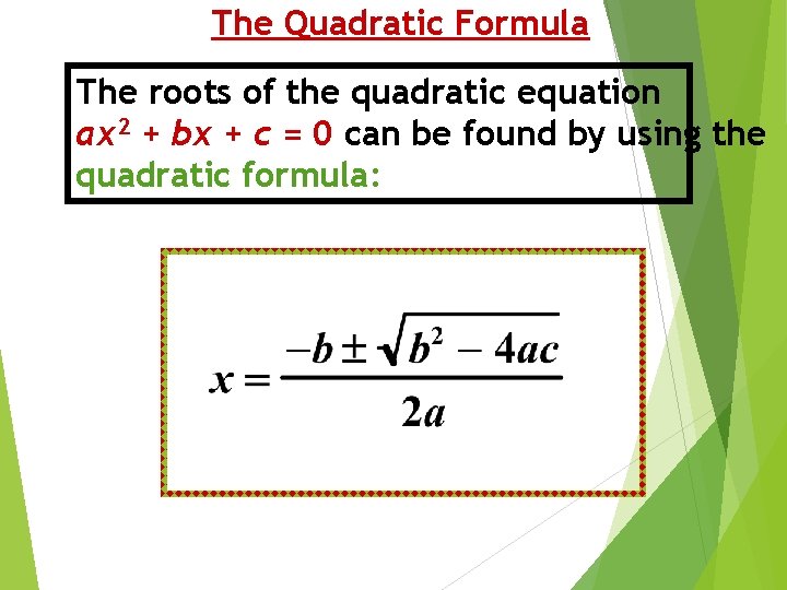 The Quadratic Formula The roots of the quadratic equation ax 2 + bx +