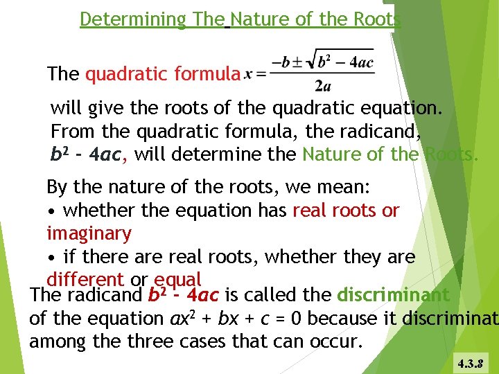 Determining The Nature of the Roots The quadratic formula will give the roots of
