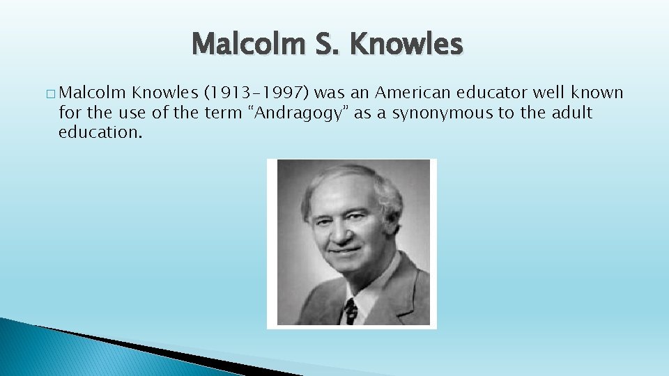 Malcolm S. Knowles � Malcolm Knowles (1913 -1997) was an American educator well known Malcolm S. Knowles � Malcolm Knowles (1913 -1997) was an American educator well known