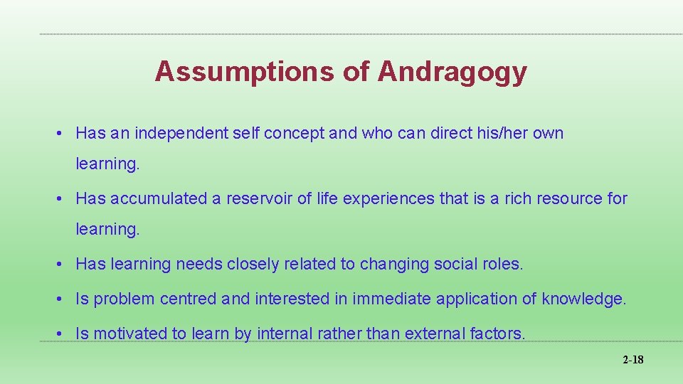 Assumptions of Andragogy • Has an independent self concept and who can direct his/her
