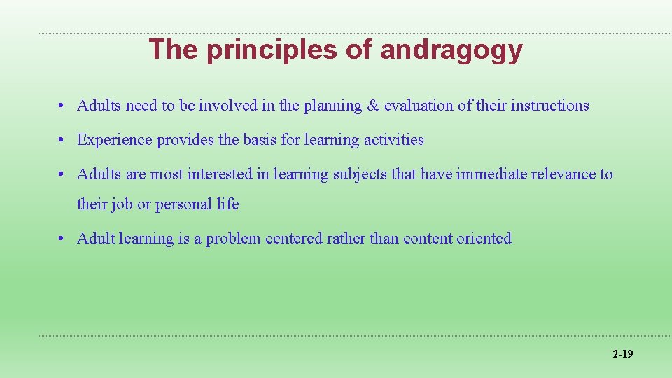 The principles of andragogy • Adults need to be involved in the planning &