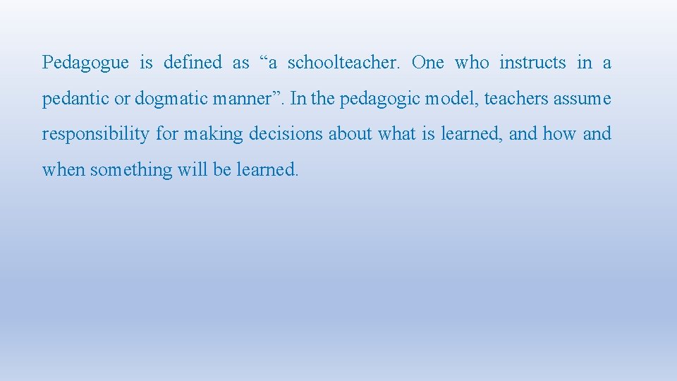 Pedagogue is defined as “a schoolteacher. One who instructs in a pedantic or dogmatic Pedagogue is defined as “a schoolteacher. One who instructs in a pedantic or dogmatic