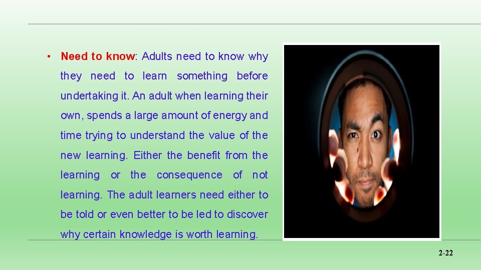 • Need to know: Adults need to know why they need to learn • Need to know: Adults need to know why they need to learn