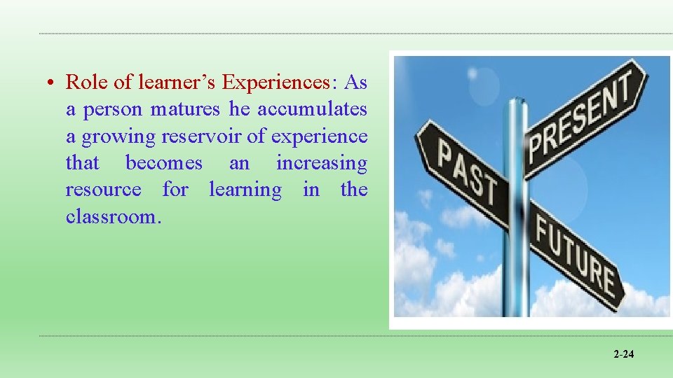 • Role of learner’s Experiences: As a person matures he accumulates a growing • Role of learner’s Experiences: As a person matures he accumulates a growing