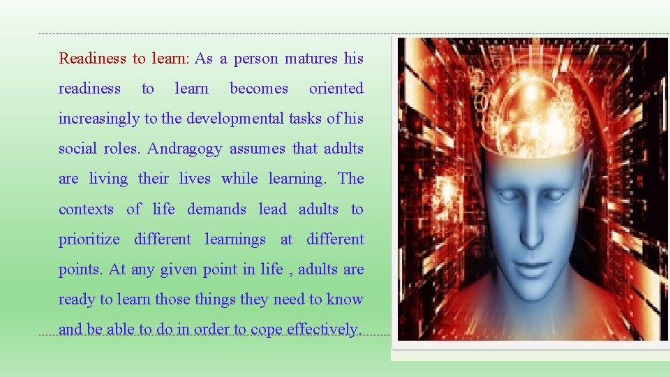 Readiness to learn: As a person matures his readiness to learn becomes oriented increasingly