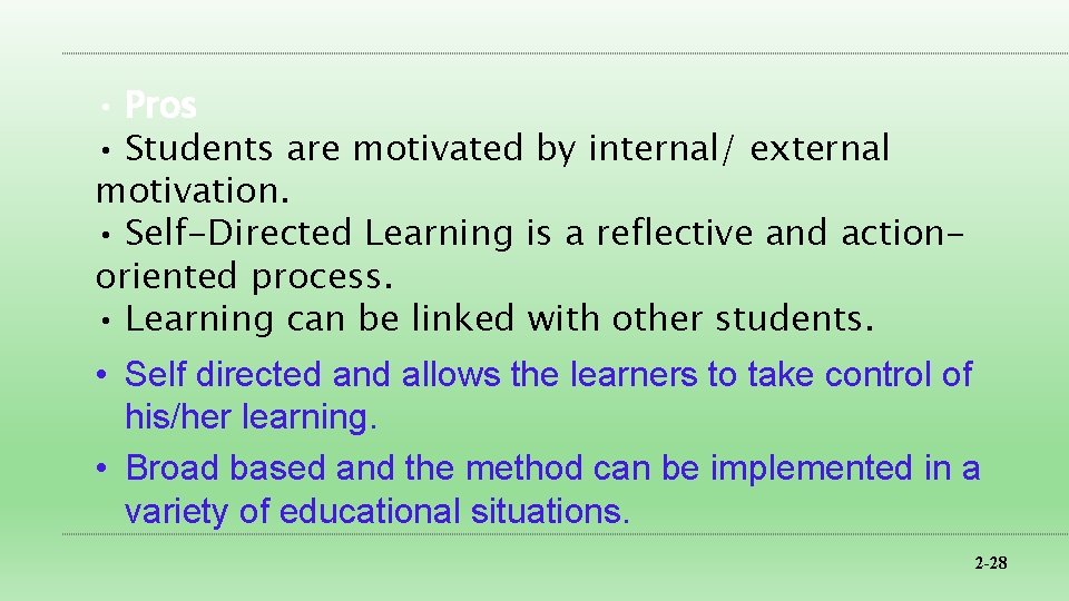  • Pros • Students are motivated by internal/ external motivation. • Self-Directed Learning