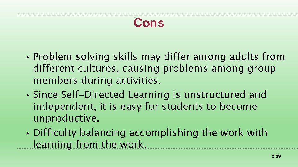Cons • Problem solving skills may differ among adults from different cultures, causing problems