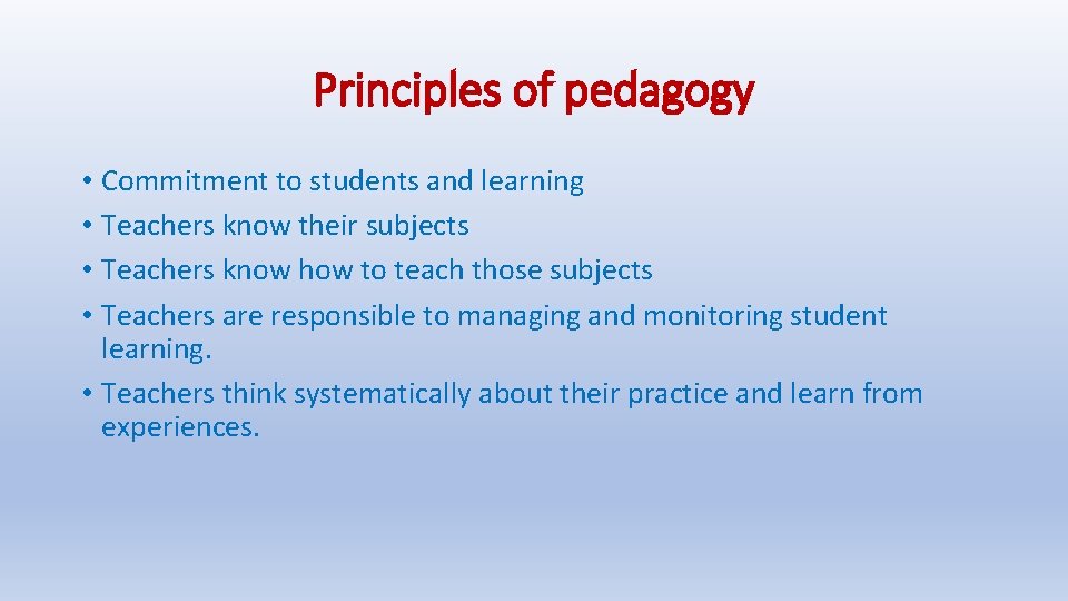 Principles of pedagogy • Commitment to students and learning • Teachers know their subjects Principles of pedagogy • Commitment to students and learning • Teachers know their subjects