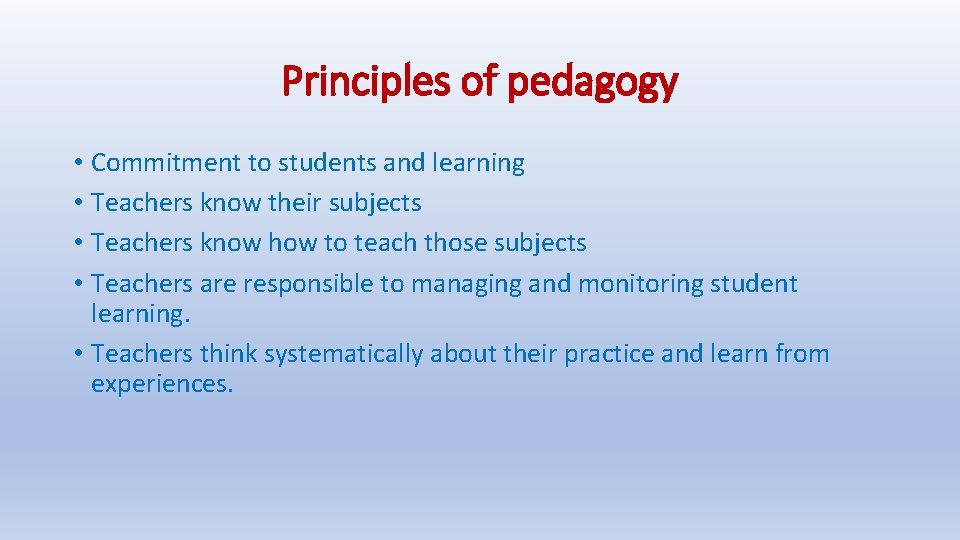 Principles of pedagogy • Commitment to students and learning • Teachers know their subjects