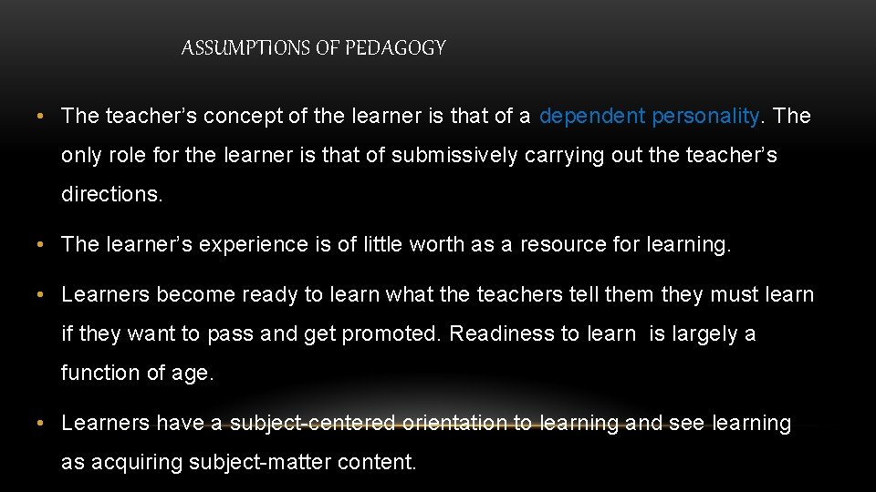 ASSUMPTIONS OF PEDAGOGY • The teacher’s concept of the learner is that of a