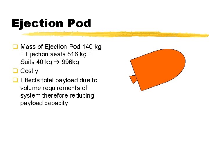 Ejection Pod q Mass of Ejection Pod 140 kg + Ejection seats 816 kg