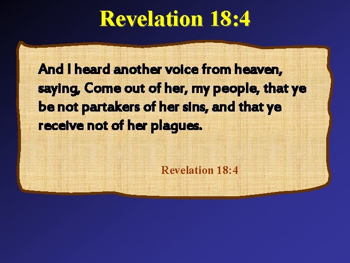 Revelation 18: 4 And I heard another voice from heaven, saying, Come out of