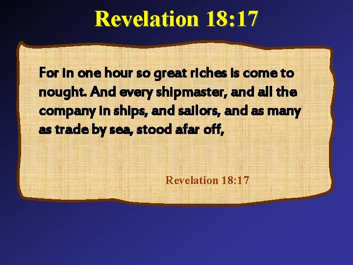 Revelation 18: 17 For in one hour so great riches is come to nought.