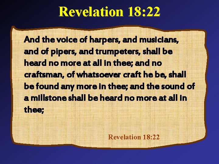 Revelation 18: 22 And the voice of harpers, and musicians, and of pipers, and