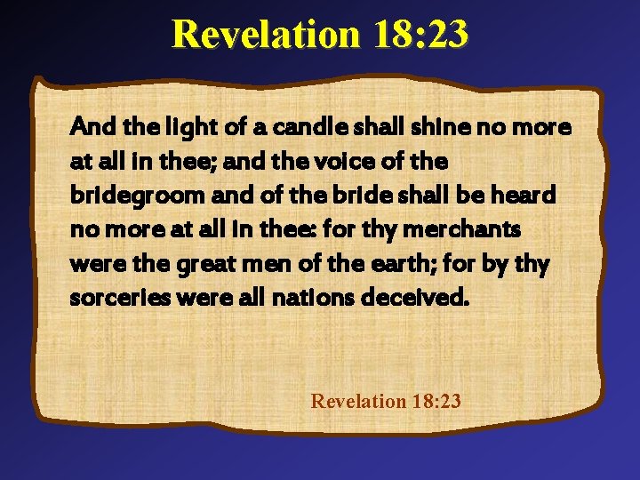 Revelation 18: 23 And the light of a candle shall shine no more at