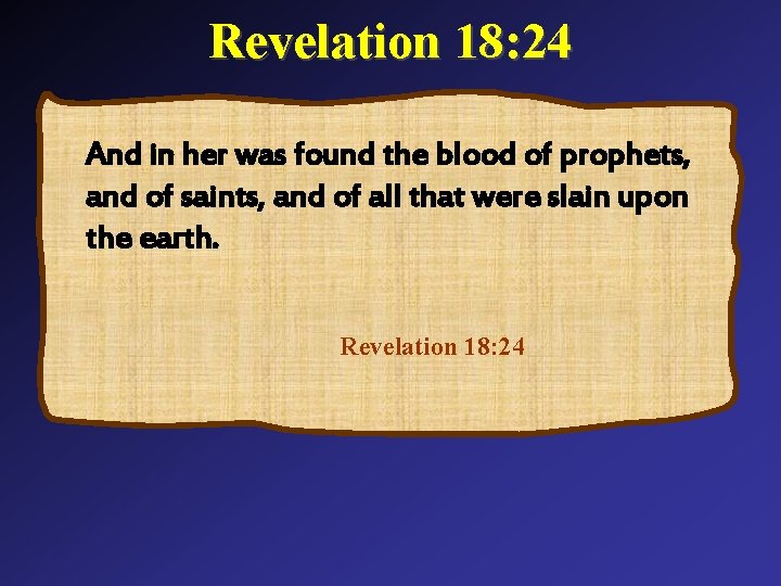 Revelation 18: 24 And in her was found the blood of prophets, and of
