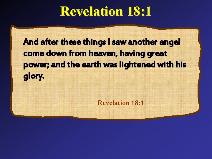 Revelation 18: 1 And after these things I saw another angel come down from