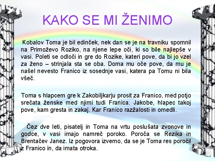 KAKO SE MI ŽENIMO Kobalov Toma je bil edinček, nek dan se je na