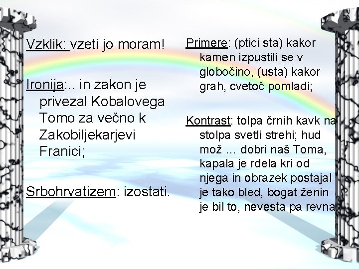 Vzklik: vzeti jo moram! Ironija: . . in zakon je privezal Kobalovega Tomo za