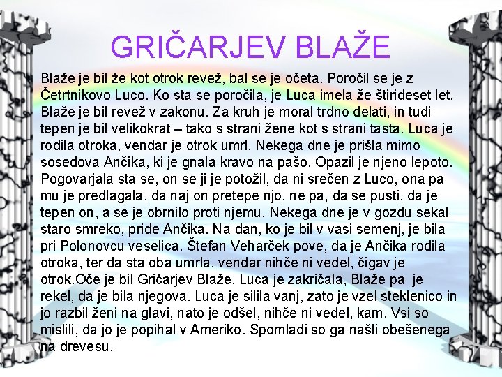 GRIČARJEV BLAŽE Blaže je bil že kot otrok revež, bal se je očeta. Poročil