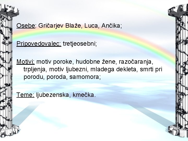 Osebe: Gričarjev Blaže, Luca, Ančika; Pripovedovalec: tretjeosebni; Motivi: motiv poroke, hudobne žene, razočaranja, trpljenja,
