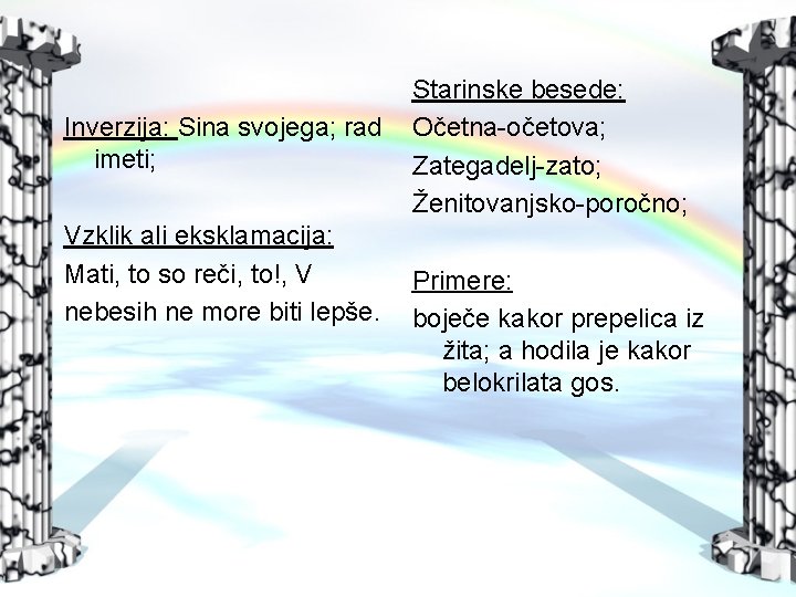 Inverzija: Sina svojega; rad imeti; Vzklik ali eksklamacija: Mati, to so reči, to!, V