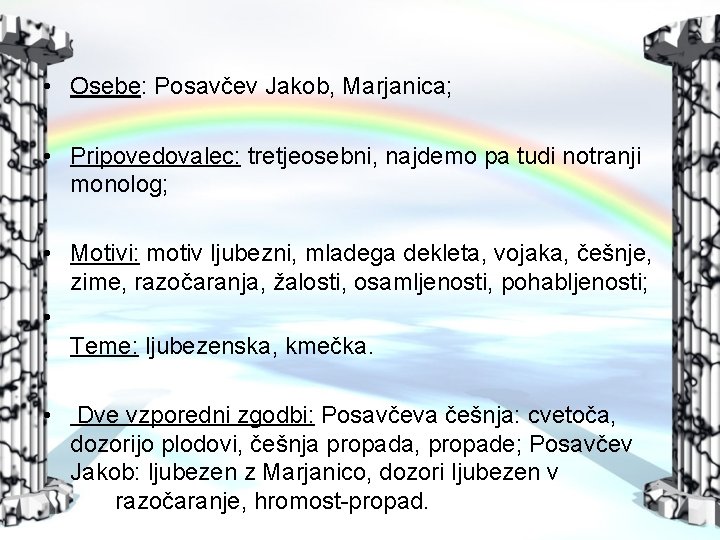  • Osebe: Posavčev Jakob, Marjanica; • Pripovedovalec: tretjeosebni, najdemo pa tudi notranji monolog;