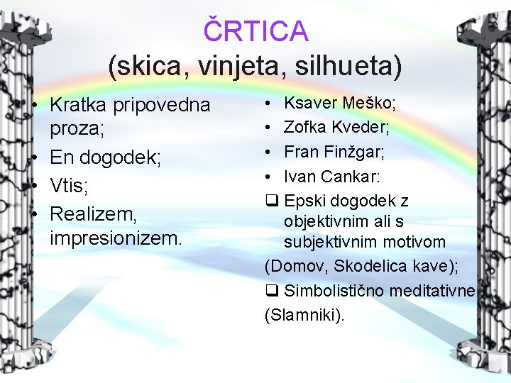 ČRTICA (skica, vinjeta, silhueta) • Kratka pripovedna proza; • En dogodek; • Vtis; •