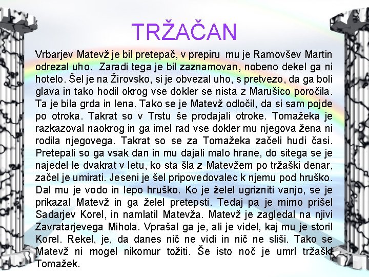 TRŽAČAN Vrbarjev Matevž je bil pretepač, v prepiru mu je Ramovšev Martin odrezal uho.
