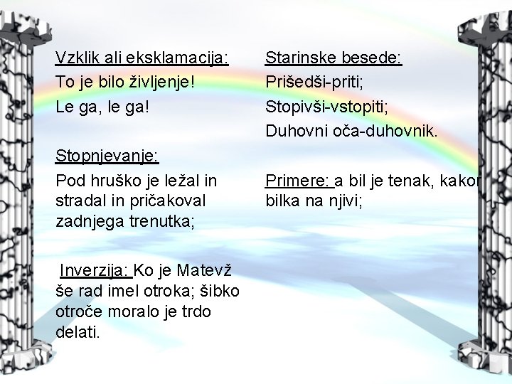 Vzklik ali eksklamacija: To je bilo življenje! Le ga, le ga! Stopnjevanje: Pod hruško