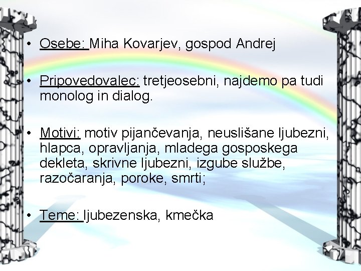  • Osebe: Miha Kovarjev, gospod Andrej • Pripovedovalec: tretjeosebni, najdemo pa tudi monolog
