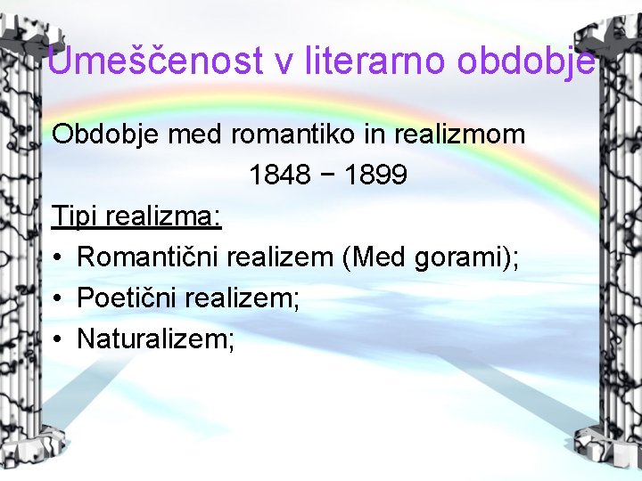 Umeščenost v literarno obdobje Obdobje med romantiko in realizmom 1848 − 1899 Tipi realizma: