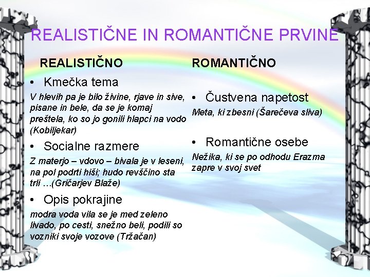 REALISTIČNE IN ROMANTIČNE PRVINE REALISTIČNO ROMANTIČNO • Kmečka tema V hlevih pa je bilo