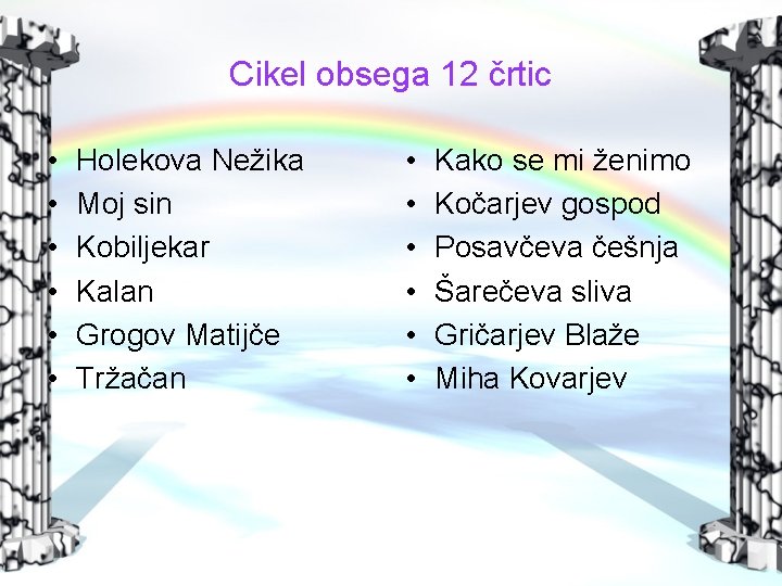 Cikel obsega 12 črtic • • • Holekova Nežika Moj sin Kobiljekar Kalan Grogov