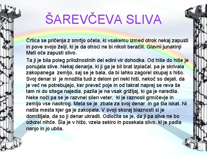ŠAREVČEVA SLIVA Črtica se pričenja z smrtjo očeta, ki vsakemu izmed otrok nekaj zapusti
