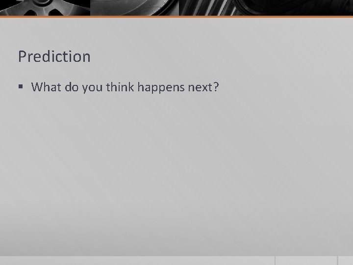 Prediction § What do you think happens next? 