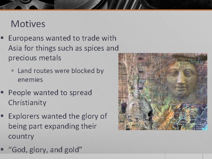 Motives § Europeans wanted to trade with Asia for things such as spices and