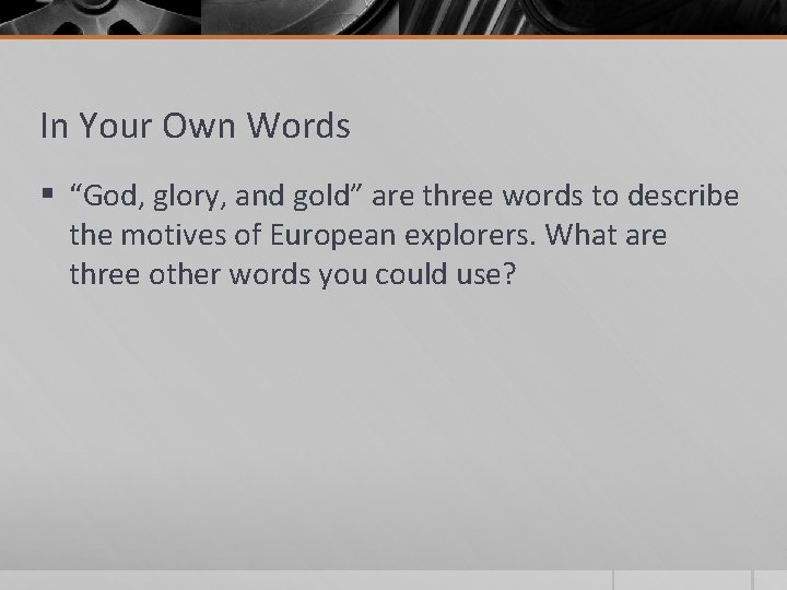 In Your Own Words § “God, glory, and gold” are three words to describe
